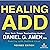 Healing ADD Revised Edition: The Breakthrough Program That Allows You to See and Heal the 7 Types of ADD