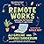 Remote Works: Managing for Freedom, Flexibility, and Focus