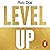 Level Up: Get Focused, Stop Procrastinating and Upgrade Your Life