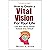 How to Create a Vital Vision For Your LIfe: Live Your Life by Design Instead of by Default