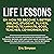 Life Lessons on How to Become a Better Sibling, Student, Player, Friend, Teammate, Boss, Teacher, Co-Worker Etc: Based on Sports Experiences Passed Down Through Women and Men Who Have Shared Their Triumphs and Defeats and All the In-Between