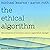 The Ethical Algorithm: The Science of Socially Aware Algorithm Design