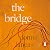 The Bridge: A nine step crossing from heartbreak to wholehearted living