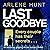 Last Goodbye: An Absolutely Gripping Murder Mystery Thriller