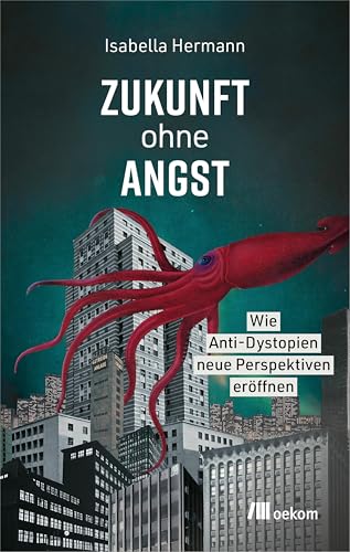 Zukunft ohne Angst: Wie Anti-Dystopien neue Perspektiven eröffnen (Kindle Edition)