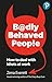 Badly Behaved People: How to deal with idiots at work