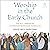 Worship in the Early Church