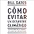Cómo Evitar un Desastre Climático [How to Avoid a Climate Disaster]: Las Soluciones que ya Tenemos y los Avances que Aún Necesitamos [The Solutions We Already Have and the Advances We Still Need]