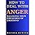 How to Deal with Anger: Managing Your Firestorm of Emotions