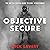 Objective Secure: The Battle-Tested Guide to Goal Achievement
