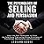 The Psychology of Selling and Persuasion: Learn the Real Techniques to Close the Sale Every Time Using Proven Principles of Psychology, Manipulation, and Persuasion