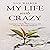 My Life with Crazy: Learning to Thrive While Coping with Mentally Ill Family Members