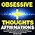 Obsessive Thoughts Affirmations: Positive Daily Affirmations to Help You Overcome Thinking Too Much Using the Law of Attraction, Self-Hypnosis, Guided Meditation and Sleep Learning