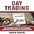 Day Trading: The Ultimate Guide to Day Trading - Uncovering Day Trading Profit Making Secrets