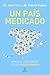 Un país medicado: Uso y abuso de los psicofármacos