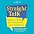 Straight Talk: Influence Skills for Collaboration and Commitment