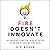Fire Doesn't Innovate: The Executive's Practical Guide to Thriving in the Face of Evolving Cyber Risks