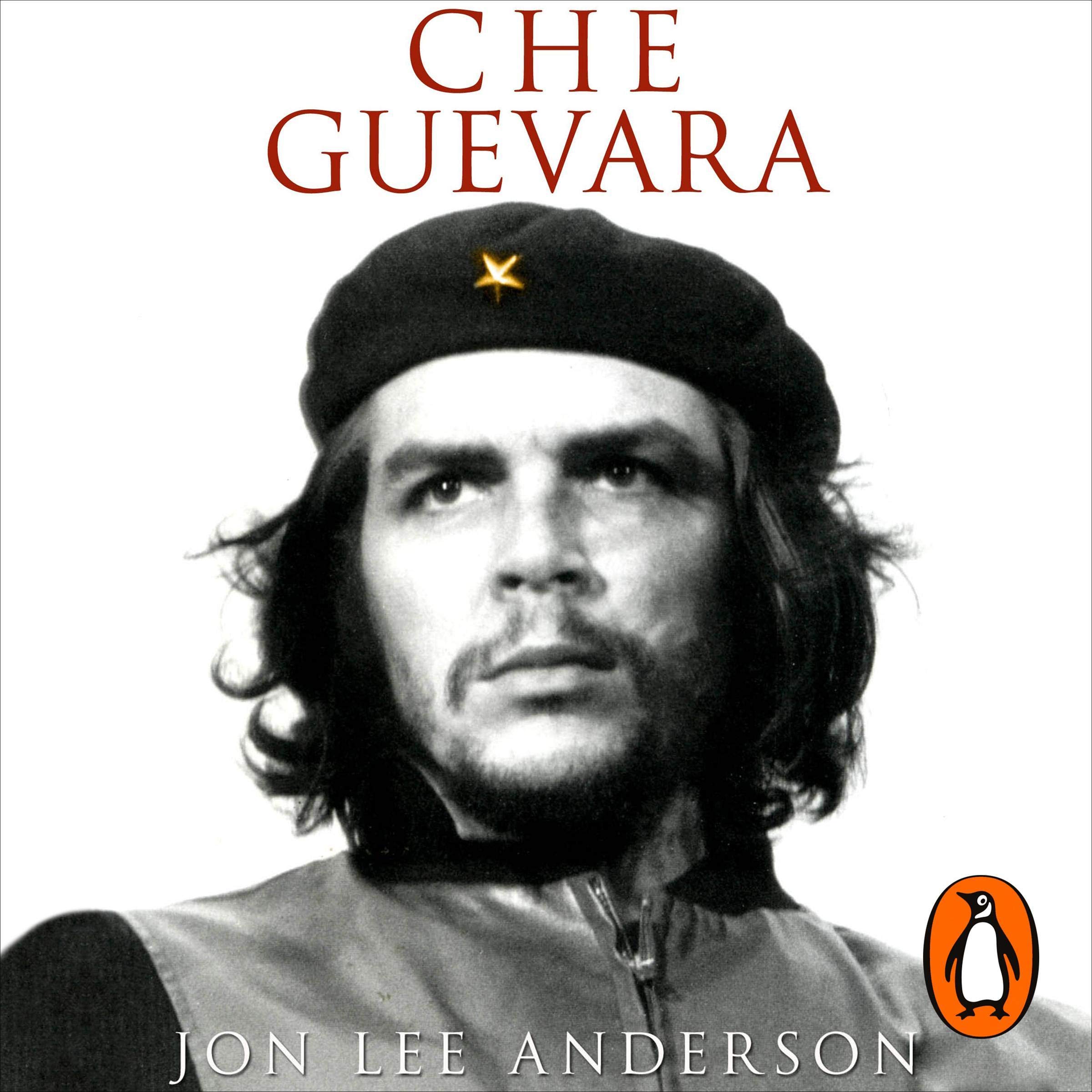 Che Guevara: The definitive portrait of one of the twentieth century's most fascinating historical figures, from the critically-acclaimed New York Times journalist