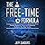 The Free-Time Formula: Finding Happiness, Focus, and Productivity No Matter How Busy You Are