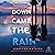Down Came the Rain