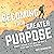 Becoming Your Greater Purpose: Mindset Training to Get What You Want, and Reach Your Full Potential