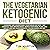 Vegetarian Ketogenic Diet: Combining and Understanding a Vegetarian and Keto - Diet Lifestyle + Easy Recipes Ideas + Bonus 7 Days Meal Plans, Lose Weight and Feel More Energetic for Beginners and Not