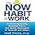 The Now Habit at Work: Perform Optimally, Maintain Focus, and Ignite Motivation in Yourself and Others