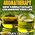 Aromatherapy: How Aromatherapy Can Improve Your Life