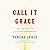 Call It Grace: Finding Meaning in a Fractured World