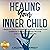 Healing Your Inner Child: 7 Beginner Steps to Reparent and Free Yourself from Childhood Trauma, Heal Deep Wounds, and Live Life Authentically