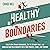 Healthy Boundaries: How to Set Strong Boundaries, Say No Without Guilt, and Maintain Good Relationships With Your Parents, Family, and Friends (Master the Art of Self-Improvement, Book 2)