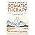 Experiential Approaches to Somatic Therapy: A Practical Guide to Evidence-Based Somatic Healing