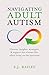 Navigating Adult Autism by S.J. Bailey