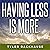 Having Less Is More: Minimalist Strategies That Will Improve Your Focus, Time Management, Relationships, and Overall Happiness