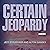 Certain Jeopardy