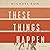 These Things Happen: A Novel