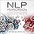 NLP Persuasion: Human Behavior Psychology Guide - Effective Dark Techniques to Influence People Using Speed Reading People, Subliminal Persuasion and Mind Control