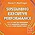 Sustaining Executive Performance: How the New Self-Management Drives Innovation, Leadership, and a More Resilient World