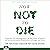How not to die: Entdecken Sie Nahrungsmittel, die Ihr Leben verlängern und bewiesenermassen Krankheiten vorbeugen und heilen
