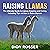 Raising Llamas: The Ultimate Guide to Llama Keeping and Caring, Including Tips on How to Raise Alpacas