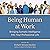 Being Human at Work: Bringing Somatic Intelligence into Your Professional Life