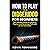 How to Play the Didgeridoo for Beginners: The Ultimate Guide to Learning, Playing, and Becoming Proficient at the Instrument