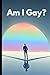 Am I Gay?: A Journey of Sel...