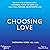 Choosing Love: Discover How to Connect to the Universal Power of Love - and Live a Full, Fearless, and Authentic Life!