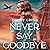 Never Say Goodbye