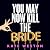 You May Now Kill the Bride