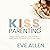 K.I.S.S. Parenting: Beginners Guide for New Parents: What Really Matters with a Newborn Baby: Be Confident You Are Doing the Best You Can for Your Newborn Baby While Taking Care of Yourself