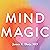 Mind Magic: The Neuroscience of Manifestation and How It Changes Everything