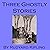 Three Ghostly Stories