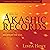 How to Read the Akashic Records: Accessing the Archive of the Soul and Its Journey